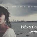 WHY IS GOD SILENT SOMTIMES?