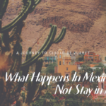 What Happens In Mexico Will Not Stay In Mexico
